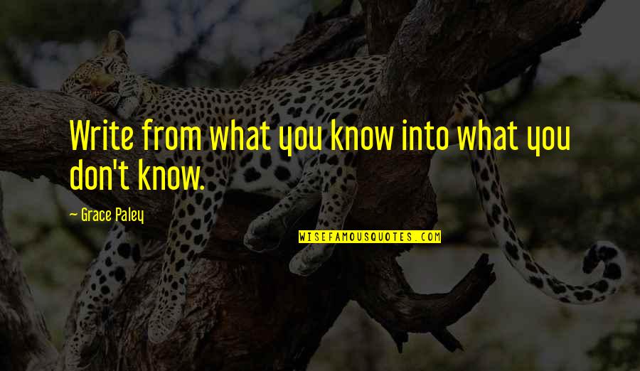 Crafts Quotes By Grace Paley: Write from what you know into what you
