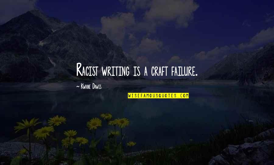 Crafts With Quotes By Kwame Dawes: Racist writing is a craft failure. Crafts With Quotes By Kwame Dawes: Racist writing is a craft failure.