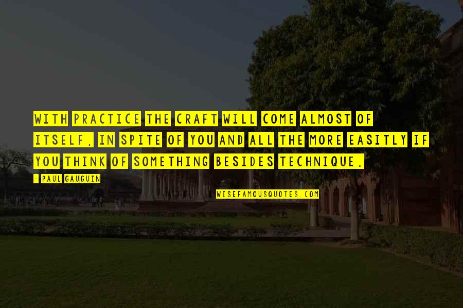 Crafts With Quotes By Paul Gauguin: With practice the craft will come almost of Crafts With Quotes By Paul Gauguin: With practice the craft will come almost of