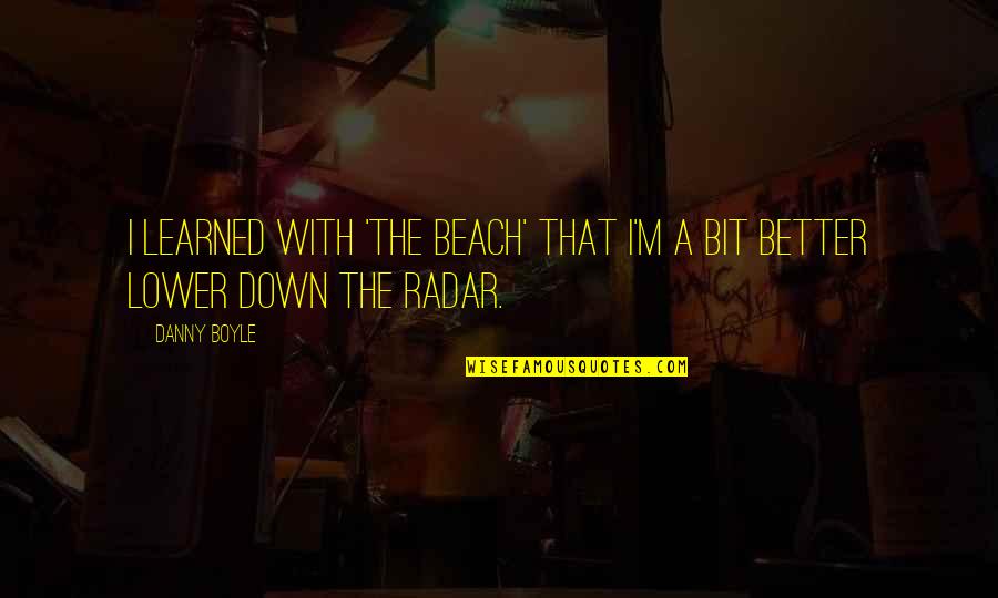 Craftsman Table Saw Quotes By Danny Boyle: I learned with 'The Beach' that I'm a
