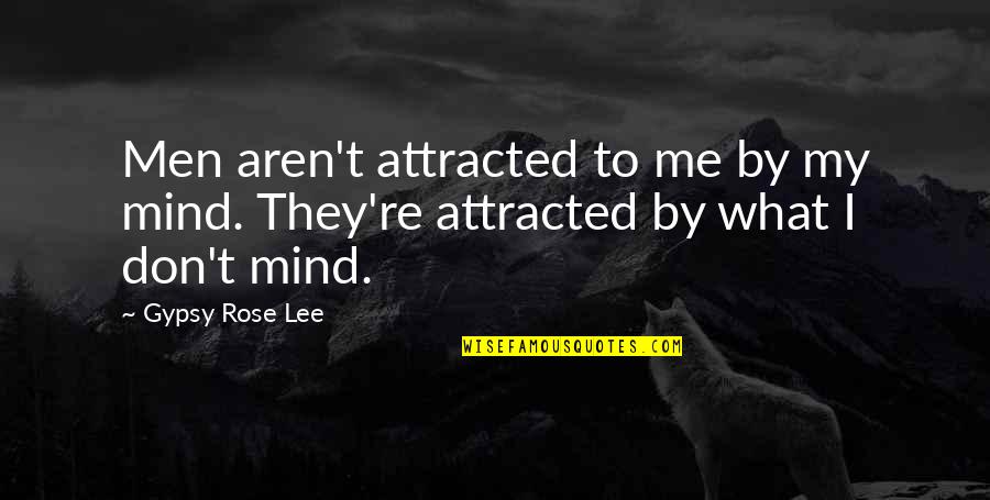 Craftsman Table Saw Quotes By Gypsy Rose Lee: Men aren't attracted to me by my mind.