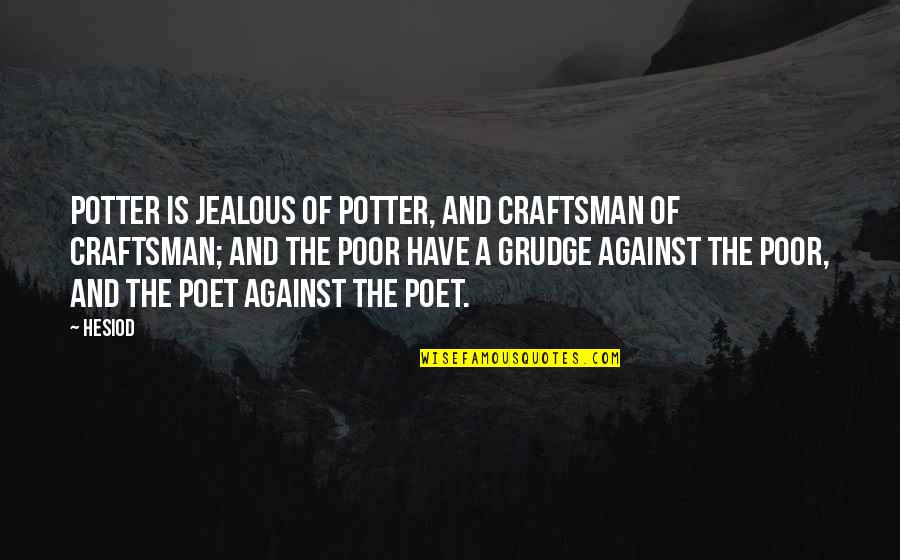 Craftsman's Quotes By Hesiod: Potter is jealous of potter, and craftsman of