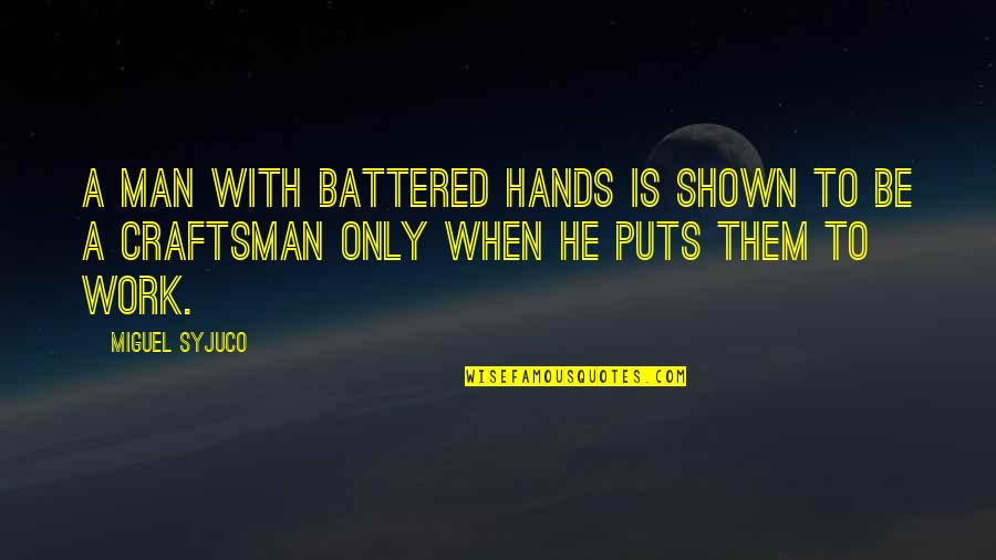 Craftsman's Quotes By Miguel Syjuco: A man with battered hands is shown to