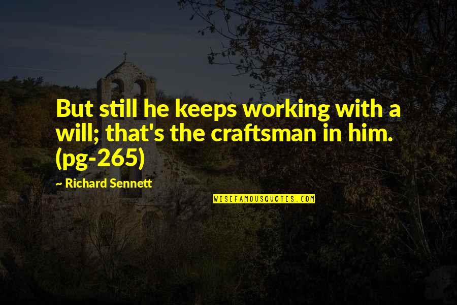 Craftsman's Quotes By Richard Sennett: But still he keeps working with a will;