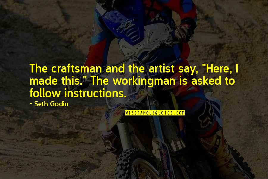 Craftsman's Quotes By Seth Godin: The craftsman and the artist say, "Here, I