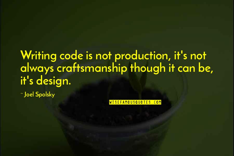 Craftsmanship Quotes By Joel Spolsky: Writing code is not production, it's not always