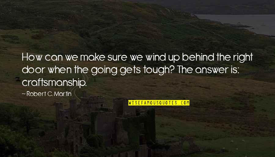 Craftsmanship Quotes By Robert C. Martin: How can we make sure we wind up