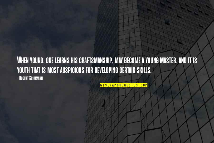 Craftsmanship Quotes By Robert Schumann: When young, one learns his craftsmanship, may become