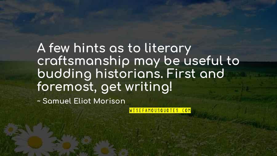 Craftsmanship Quotes By Samuel Eliot Morison: A few hints as to literary craftsmanship may