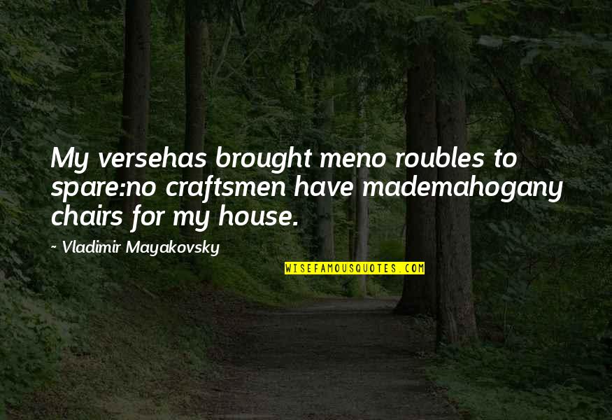 Craftsmen Quotes By Vladimir Mayakovsky: My versehas brought meno roubles to spare:no craftsmen