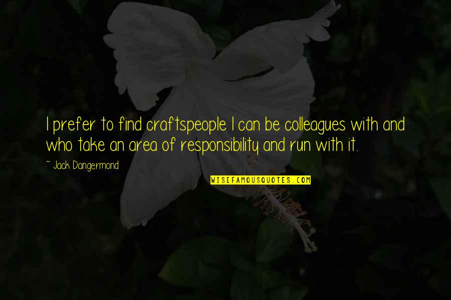 Craftspeople Quotes By Jack Dangermond: I prefer to find craftspeople I can be