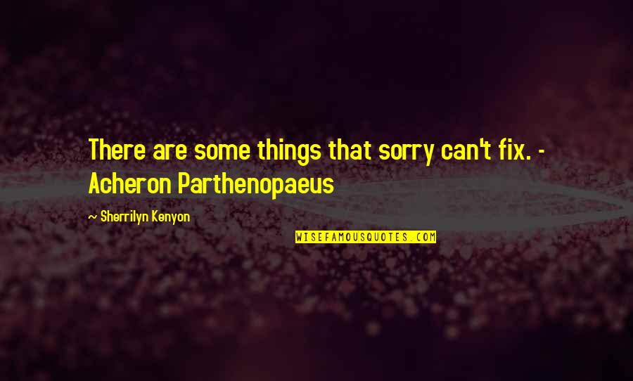Craftspersonship Quotes By Sherrilyn Kenyon: There are some things that sorry can't fix.