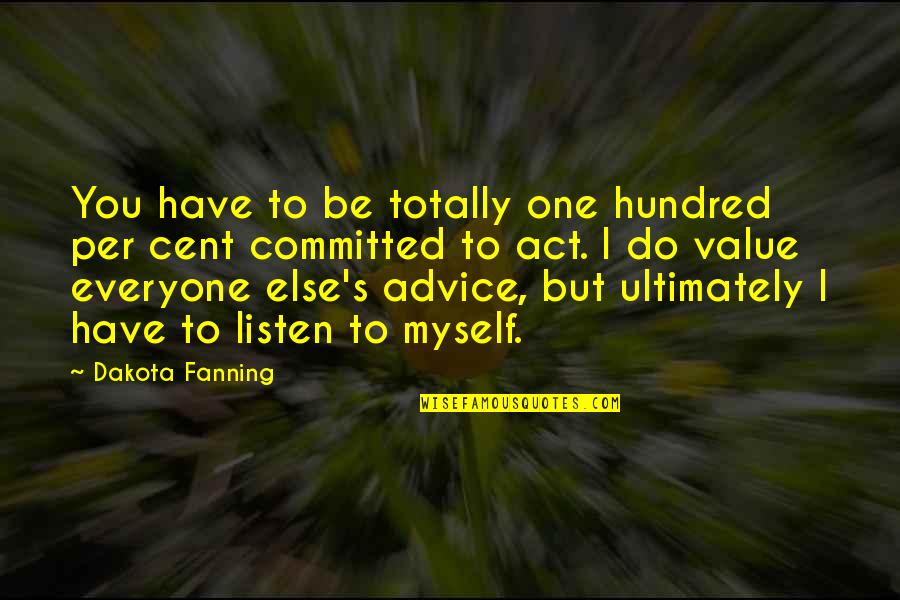 Craftstar Travelstar Quotes By Dakota Fanning: You have to be totally one hundred per