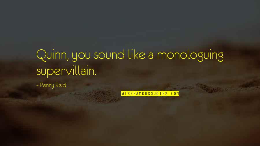 Craftstar Travelstar Quotes By Penny Reid: Quinn, you sound like a monologuing supervillain.