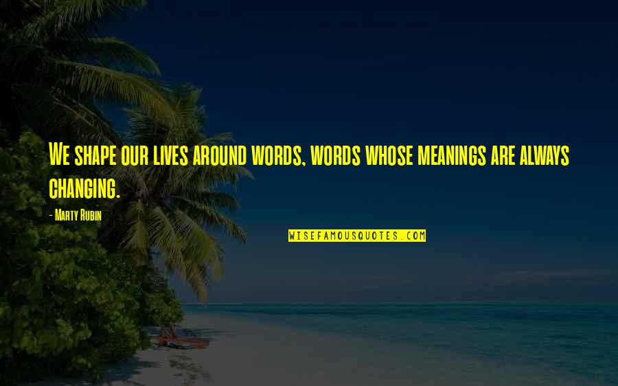 Craftwork Coffee Quotes By Marty Rubin: We shape our lives around words, words whose