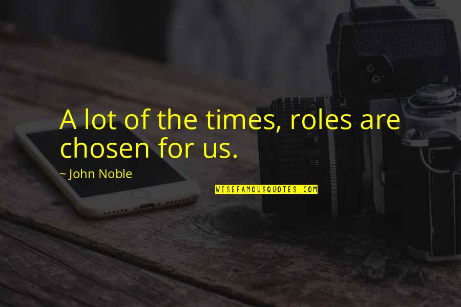 Craftwork Quotes By John Noble: A lot of the times, roles are chosen