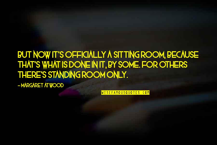 Craftwork Quotes By Margaret Atwood: But now it's officially a sitting room, because