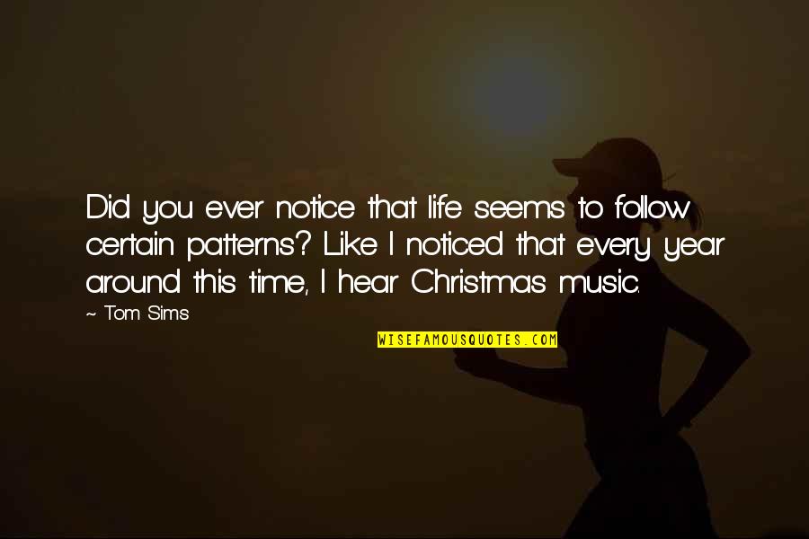 Craftwork Quotes By Tom Sims: Did you ever notice that life seems to