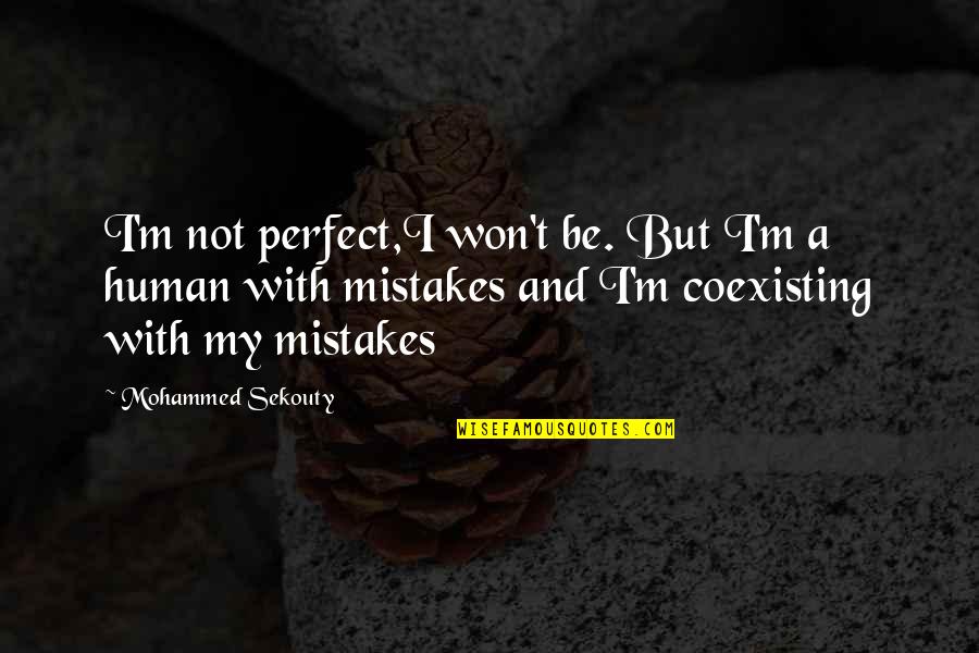 Crafty Mama Quotes By Mohammed Sekouty: I'm not perfect,I won't be. But I'm a