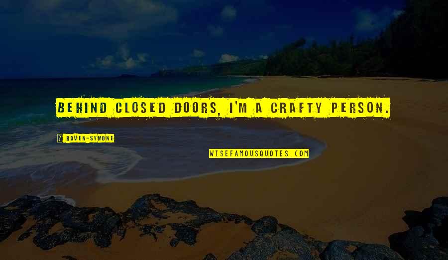 Crafty Person Quotes By Raven-Symone: Behind closed doors, I'm a crafty person. Crafty Person Quotes By Raven-Symone: Behind closed doors, I'm a crafty person.