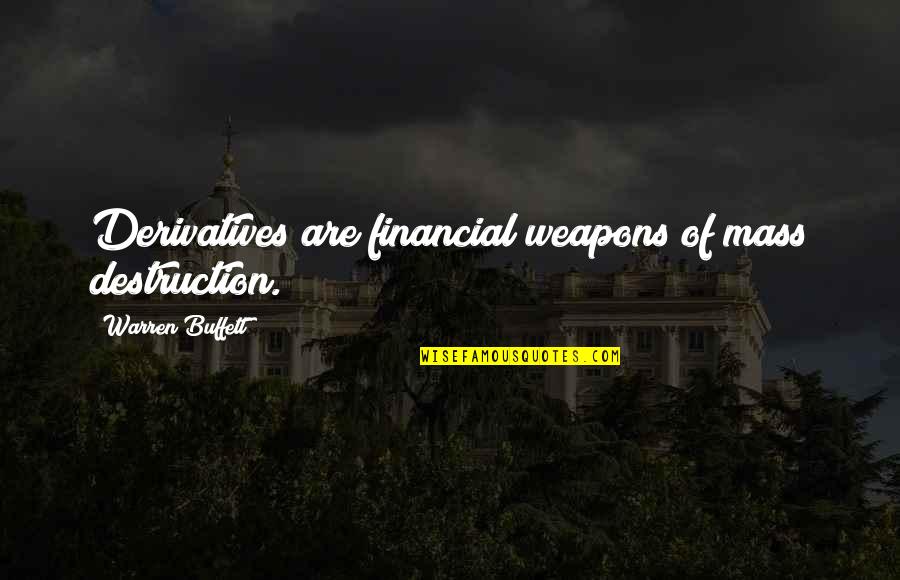 Crag Quotes By Warren Buffett: Derivatives are financial weapons of mass destruction. Crag Quotes By Warren Buffett: Derivatives are financial weapons of mass destruction.