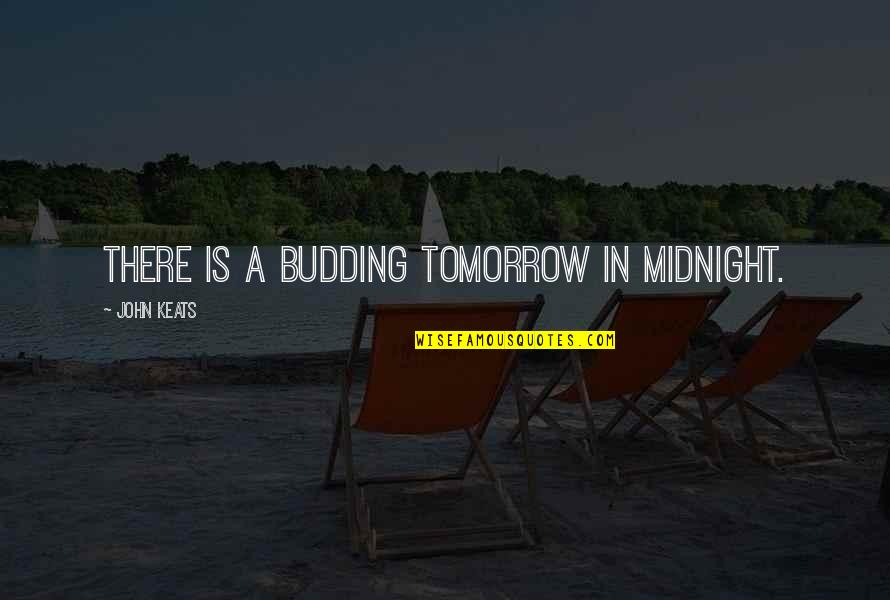 Cragan Glass Quotes By John Keats: There is a budding tomorrow in midnight.