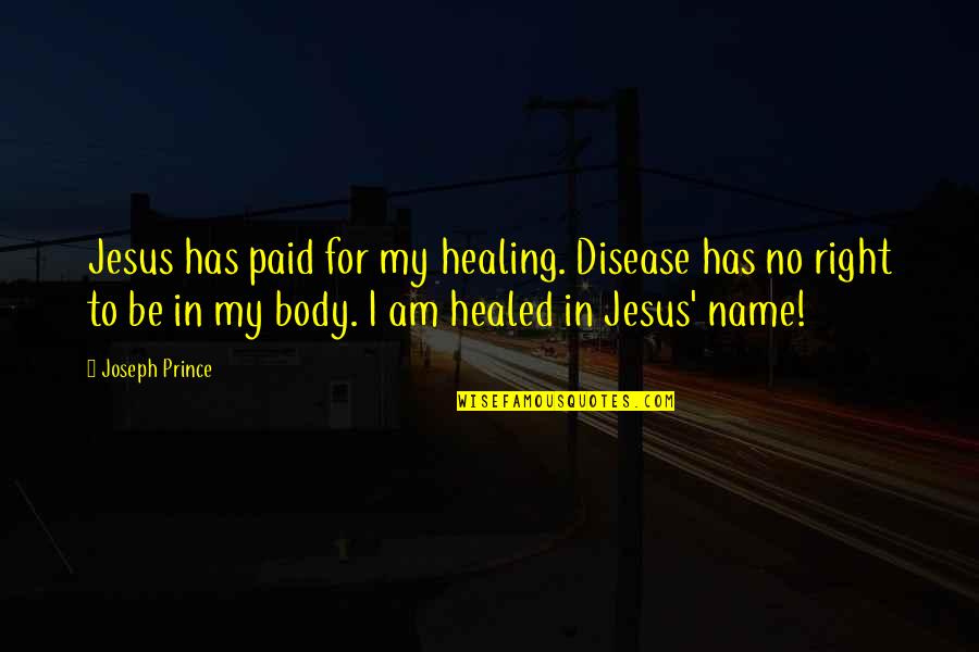 Cragan Glass Quotes By Joseph Prince: Jesus has paid for my healing. Disease has