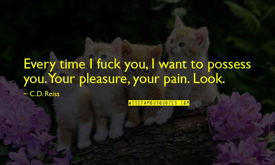 Cragar Quotes By C.D. Reiss: Every time I fuck you, I want to