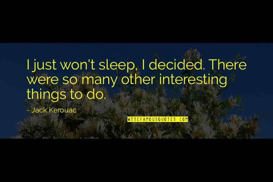 Cragar Quotes By Jack Kerouac: I just won't sleep, I decided. There were