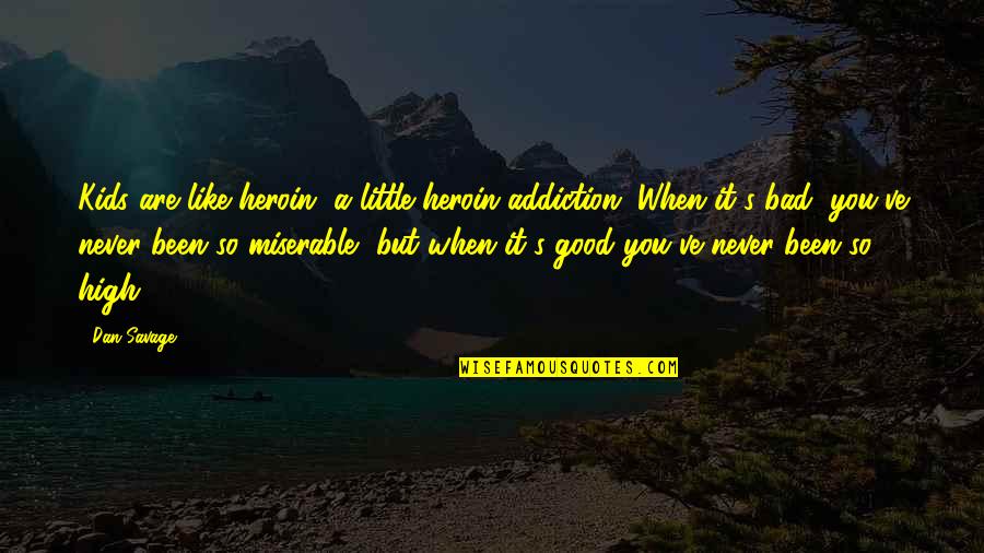 Cragg Motors Quotes By Dan Savage: Kids are like heroin, a little heroin addiction.