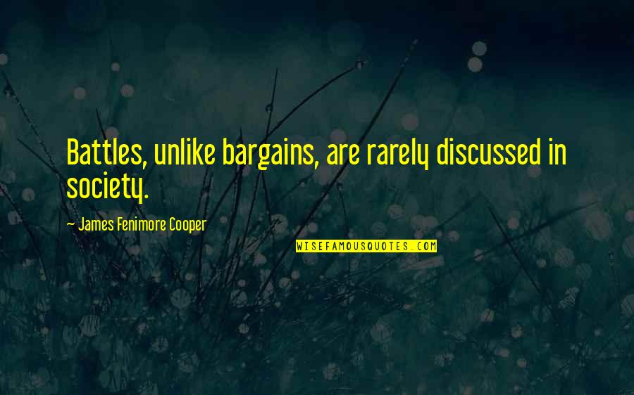 Cragg Motors Quotes By James Fenimore Cooper: Battles, unlike bargains, are rarely discussed in society.