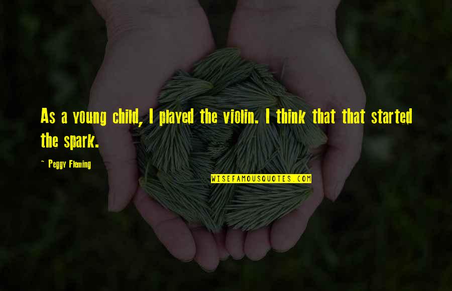 Cragg's Quotes By Peggy Fleming: As a young child, I played the violin.