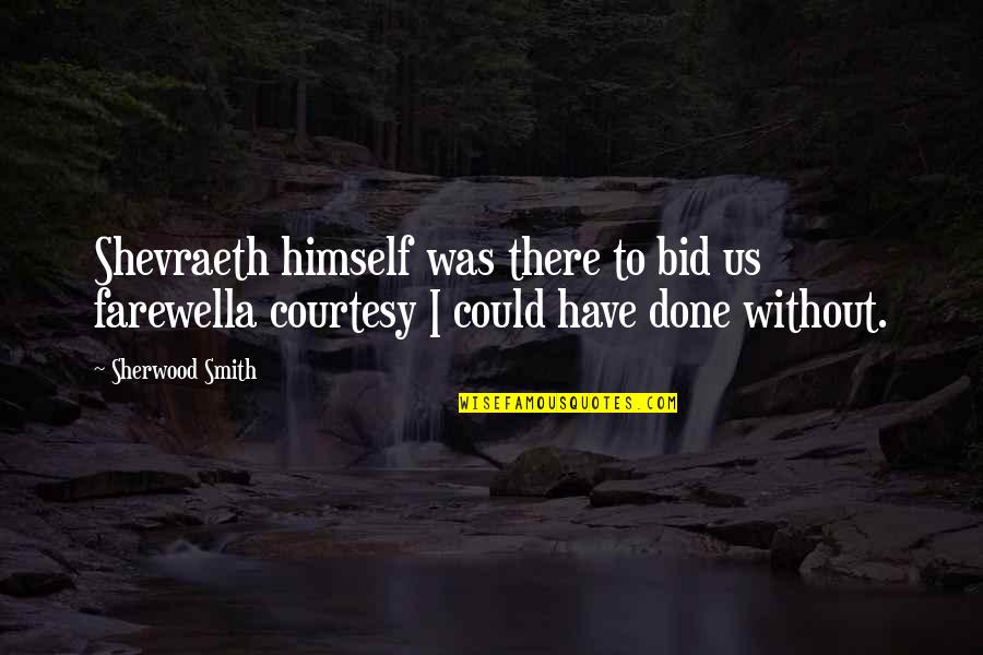 Cragonos Quotes By Sherwood Smith: Shevraeth himself was there to bid us farewella Cragonos Quotes By Sherwood Smith: Shevraeth himself was there to bid us farewella