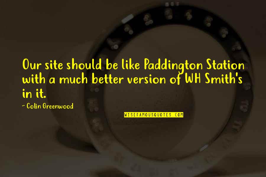 Craic Quotes By Colin Greenwood: Our site should be like Paddington Station with
