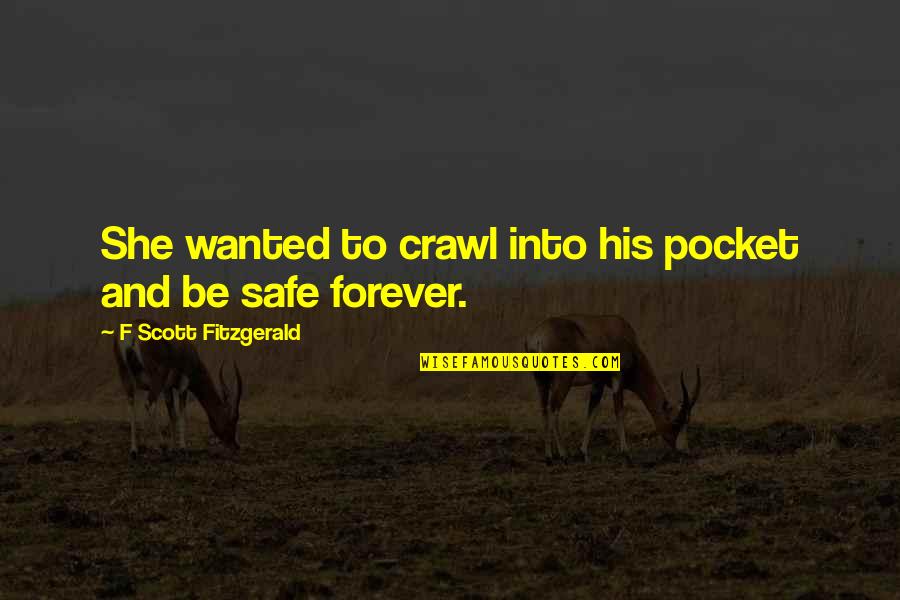 Craic Quotes By F Scott Fitzgerald: She wanted to crawl into his pocket and