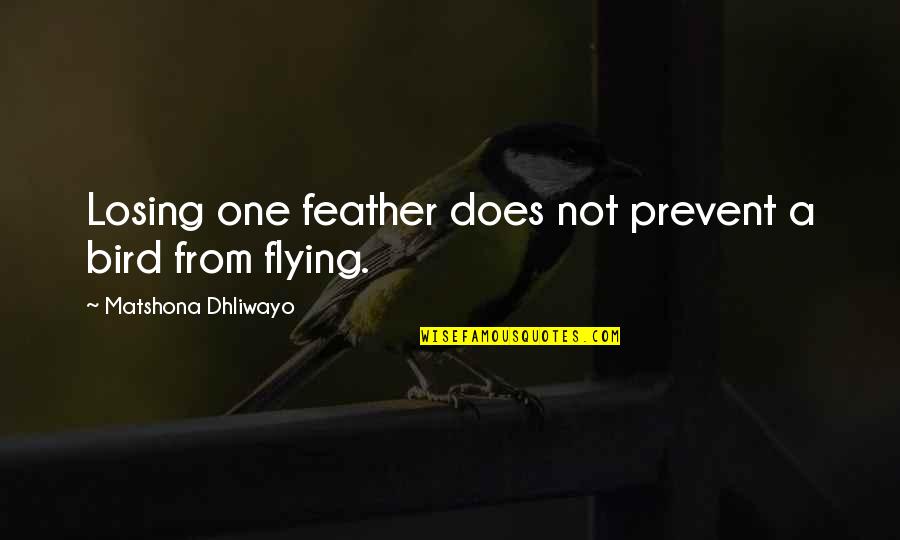 Craic Quotes By Matshona Dhliwayo: Losing one feather does not prevent a bird