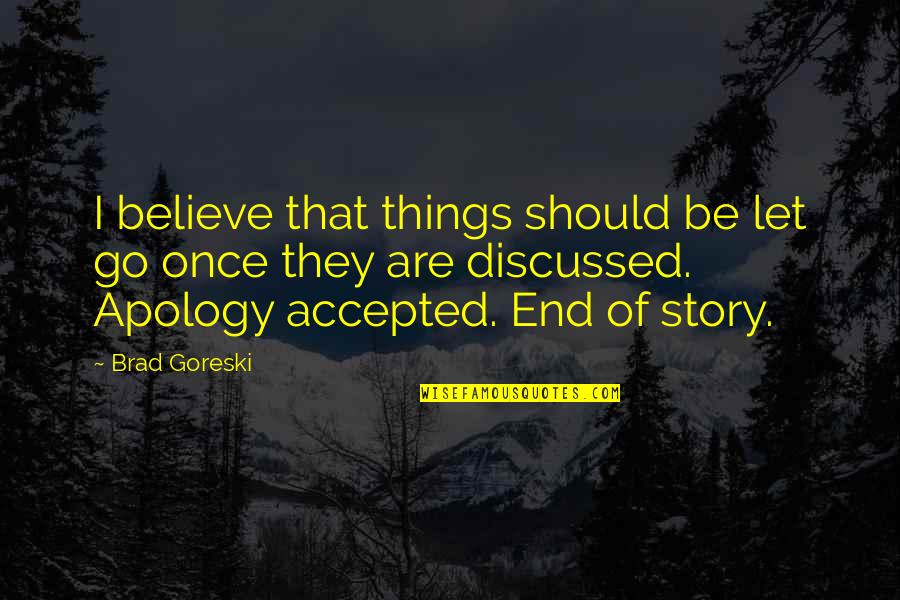 Craicic Chimeral Quotes By Brad Goreski: I believe that things should be let go Craicic Chimeral Quotes By Brad Goreski: I believe that things should be let go