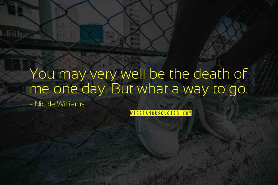 Craig Ballantyne Quotes By Nicole Williams: You may very well be the death of