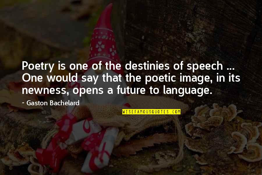 Craig Bellamy Quotes By Gaston Bachelard: Poetry is one of the destinies of speech