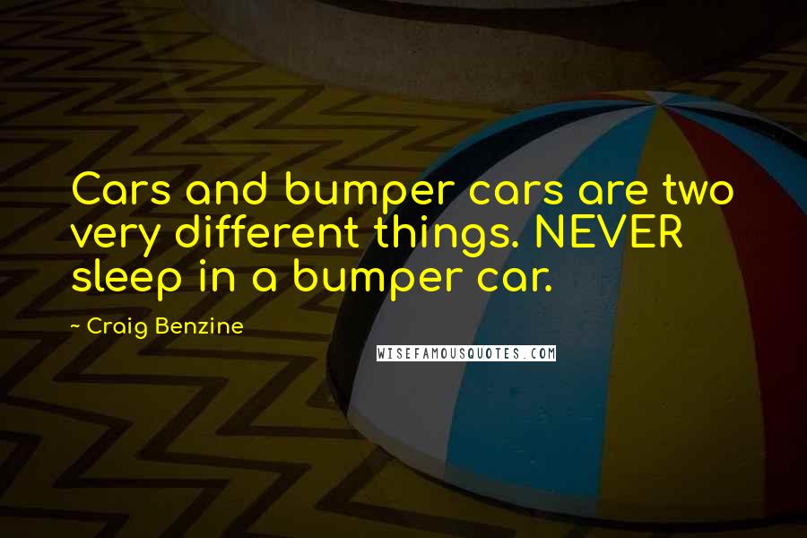 Craig Benzine quotes: Cars and bumper cars are two very different things. NEVER sleep in a bumper car.