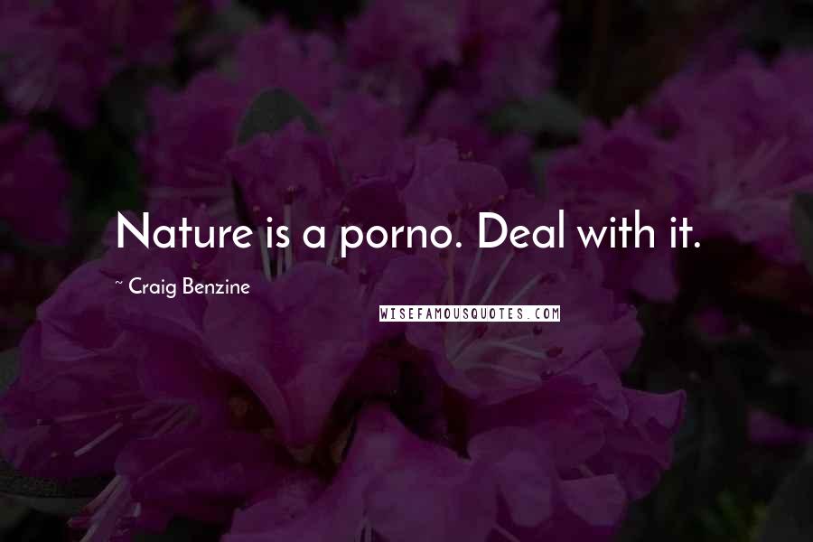 Craig Benzine quotes: Nature is a porno. Deal with it.