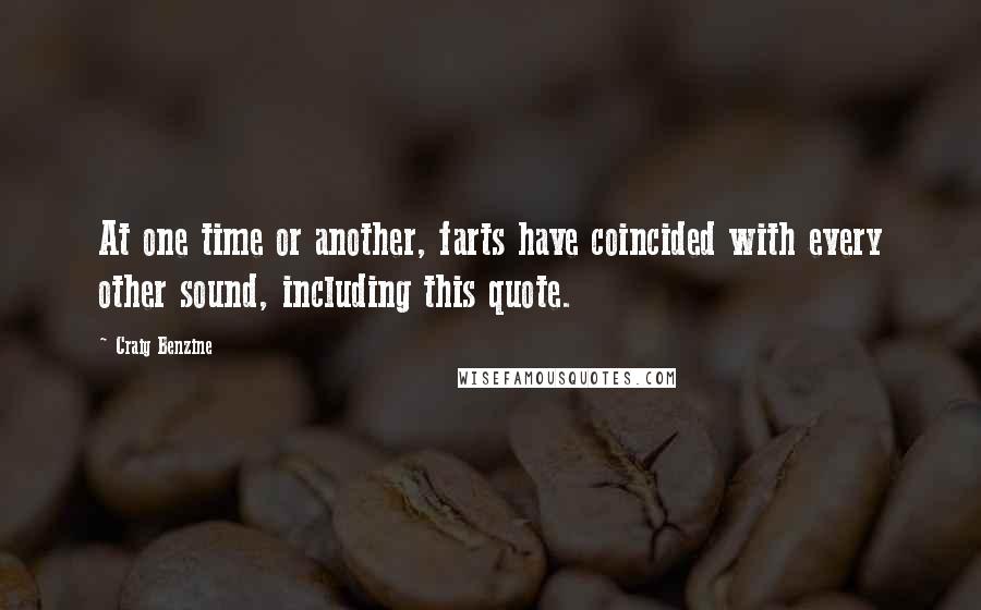 Craig Benzine quotes: At one time or another, farts have coincided with every other sound, including this quote.