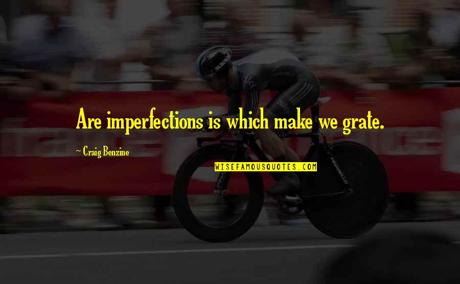 Craig Benzine Quotes By Craig Benzine: Are imperfections is which make we grate.