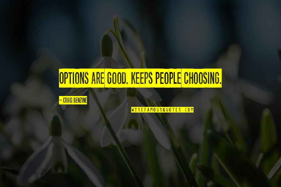 Craig Benzine Quotes By Craig Benzine: Options are good. Keeps people choosing.