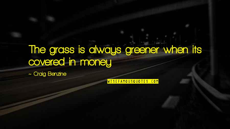 Craig Benzine Quotes By Craig Benzine: The grass is always greener when it's covered