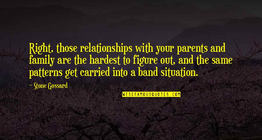 Craig Bohl Quotes By Stone Gossard: Right, those relationships with your parents and family