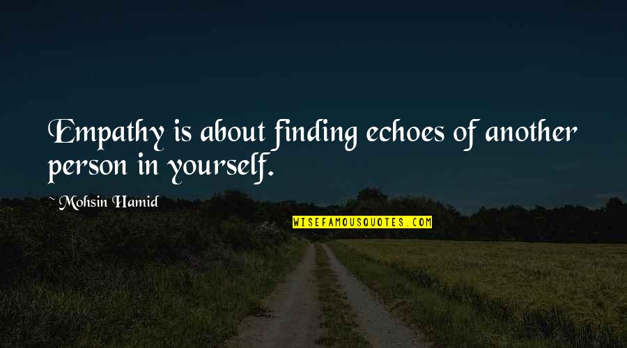 Craig Breedlove Quotes By Mohsin Hamid: Empathy is about finding echoes of another person