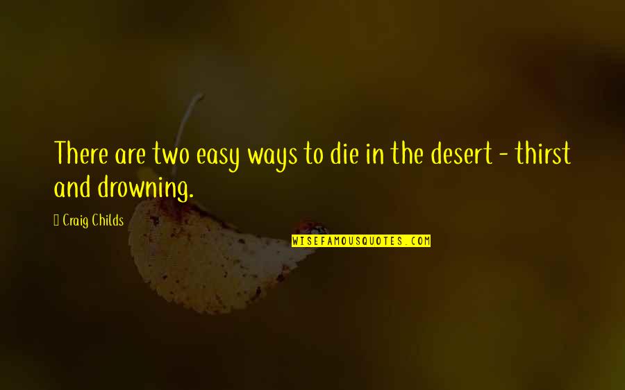 Craig Childs Quotes By Craig Childs: There are two easy ways to die in