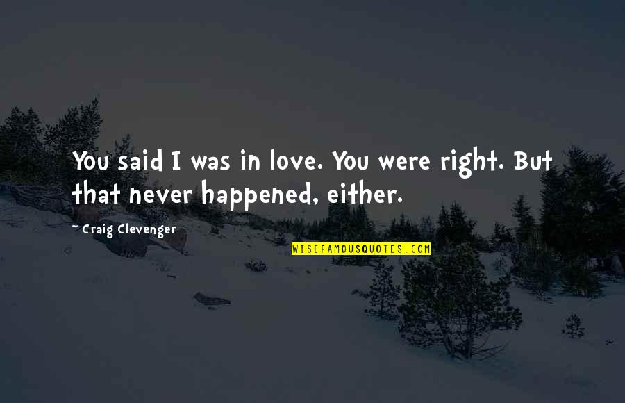 Craig Clevenger Quotes By Craig Clevenger: You said I was in love. You were