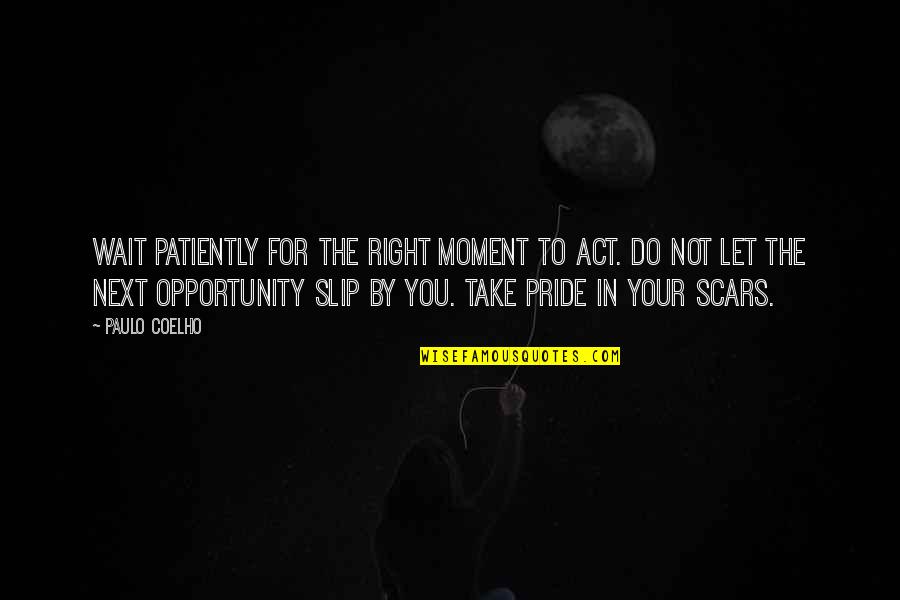 Craig Culver Quotes By Paulo Coelho: Wait patiently for the right moment to act.